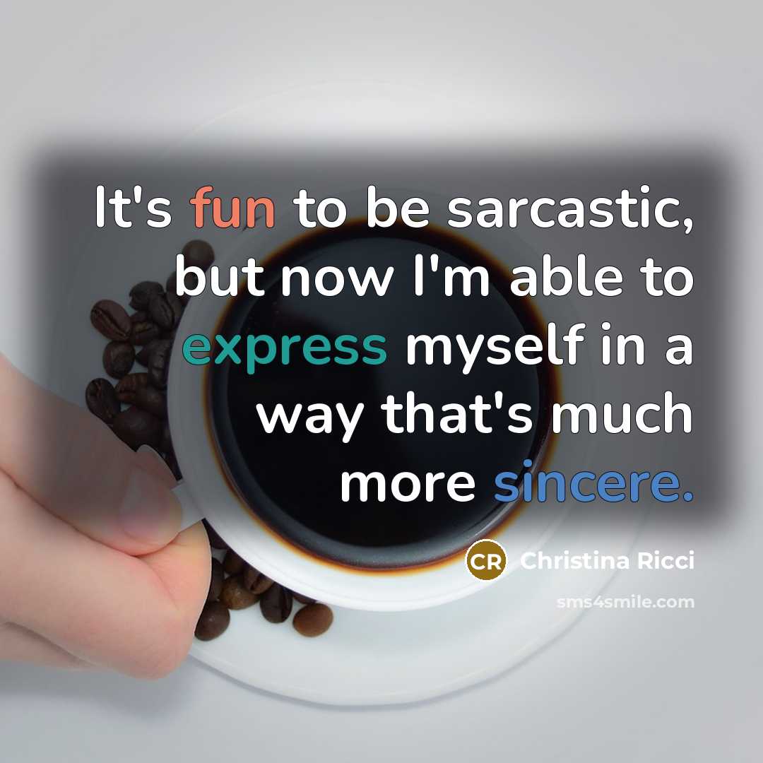 “It's fun to be sarcastic, but now I'm able to express myself in a way that's much more sincere.” quote by Christina Ricci