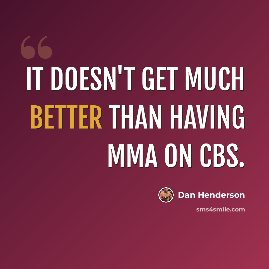 “It doesn't get much better than having MMA on CBS.” quote by Dan Henderson