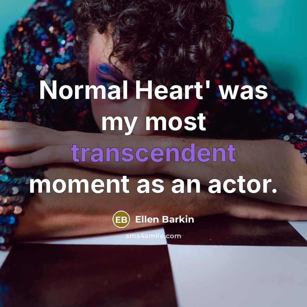 “Normal Heart' was my most transcendent moment as an actor.” quote by Ellen Barkin