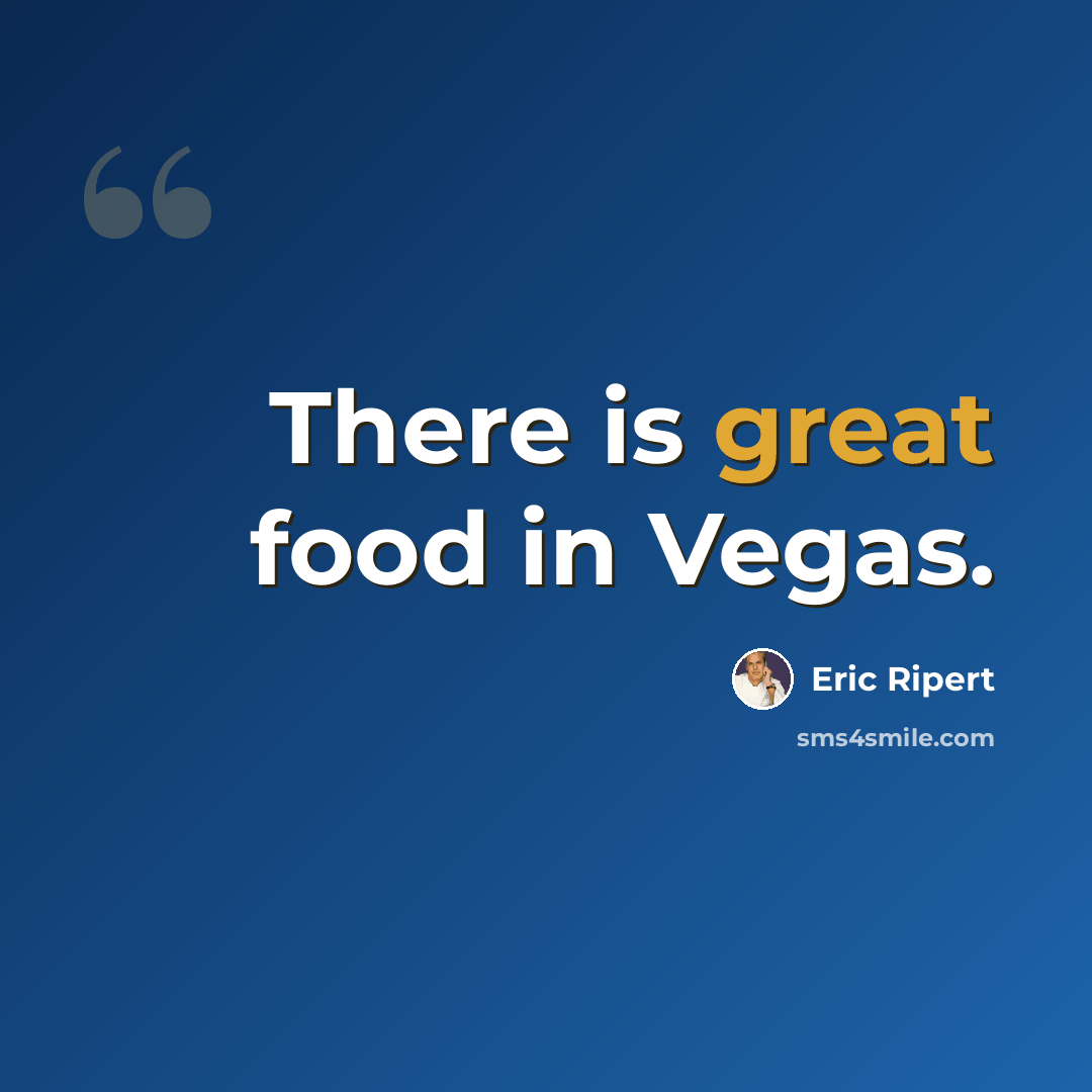 “There is great food in Vegas.” quote by Eric Ripert