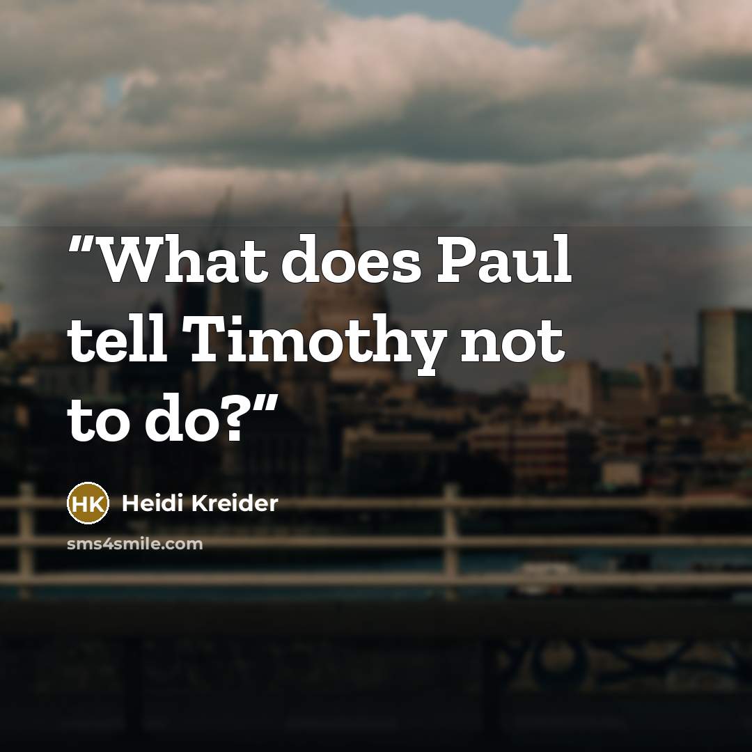 “What does Paul tell Timothy not to do?” quote by Heidi Kreider