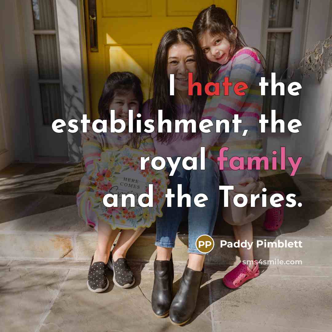 “I hate the establishment, the royal family and the Tories.” quote by Paddy Pimblett