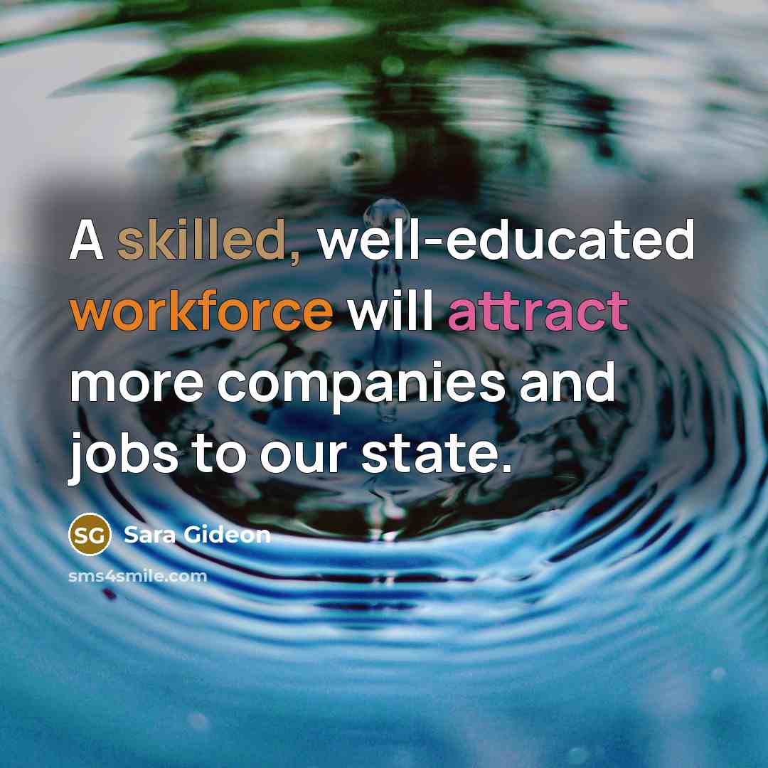 “A skilled, well-educated workforce will attract more companies and jobs to our state.” quote by Sara Gideon