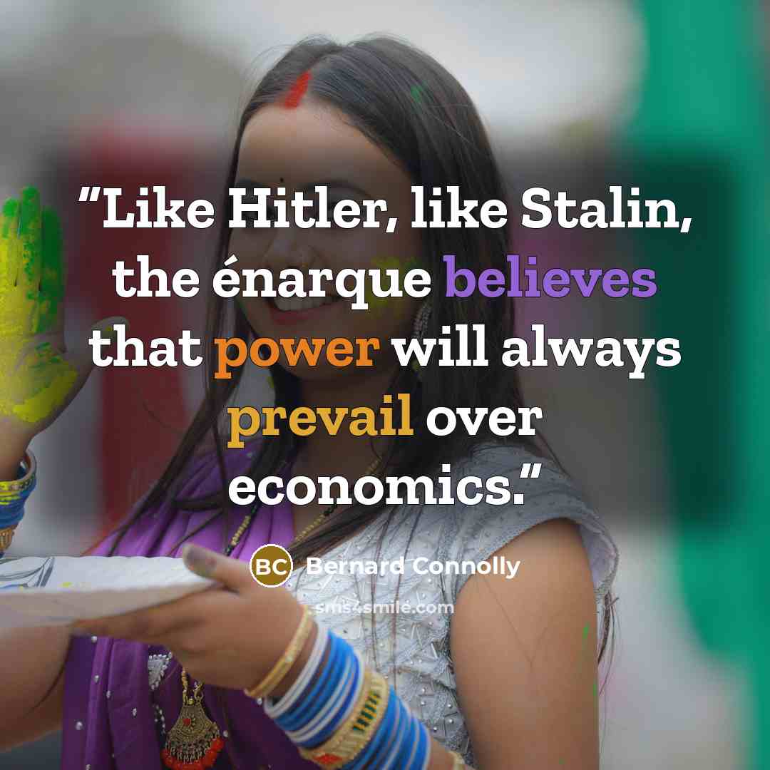“Like Hitler, like Stalin, the énarque believes that power will always prevail over economics.” quote by Bernard Connolly