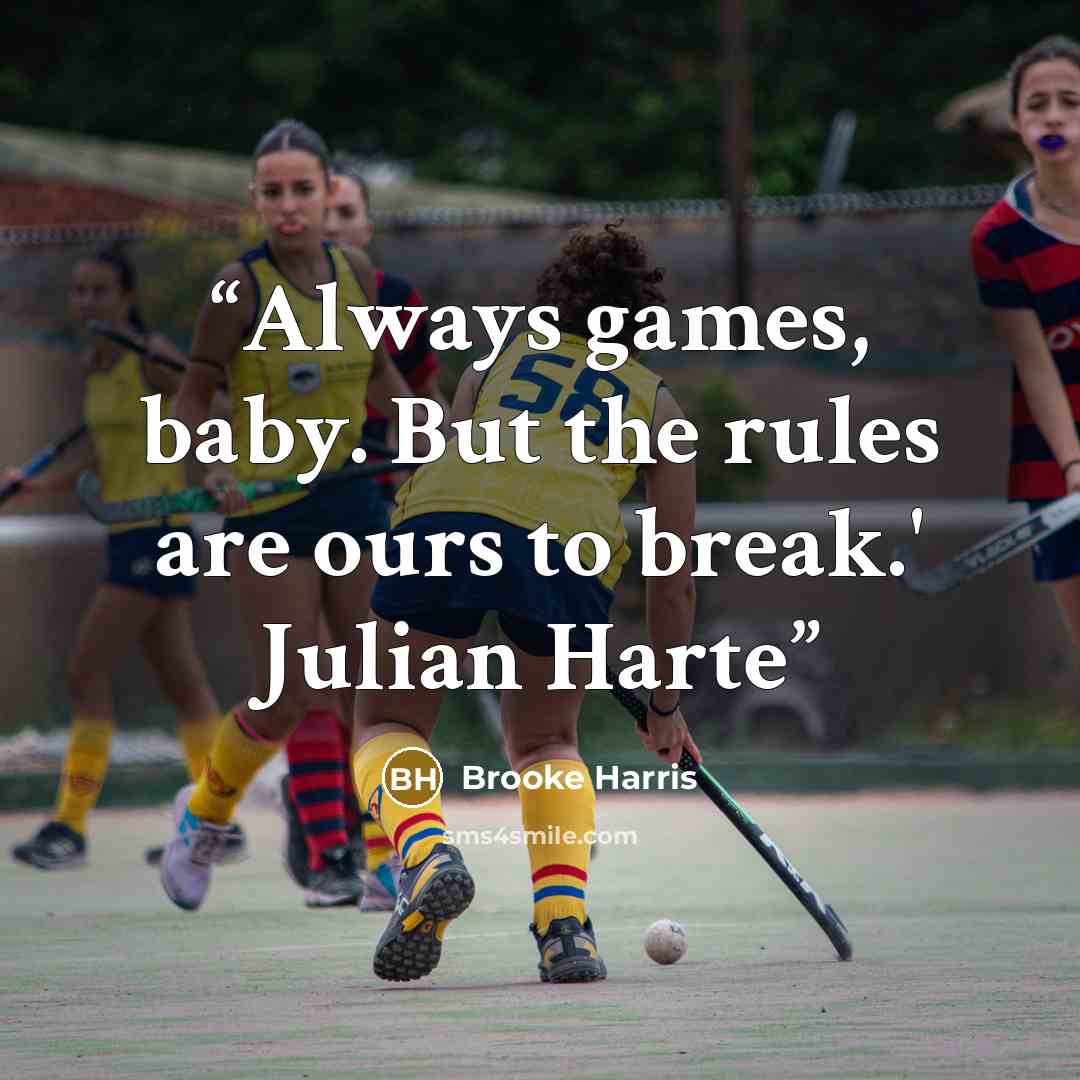 “Always games, baby. But the rules are ours to break.' Julian Harte” quote by Brooke Harris
