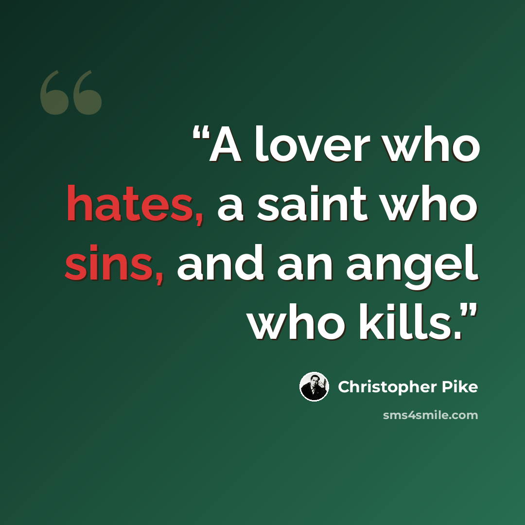 “A lover who hates, a saint who sins, and an angel who kills.” quote by Christopher Pike