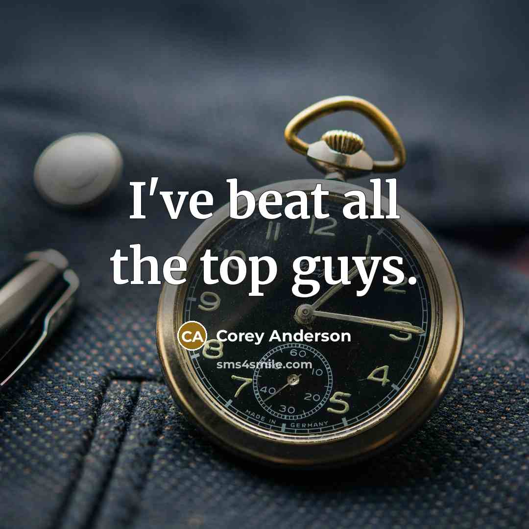 “I've beat all the top guys.” quote by Corey Anderson