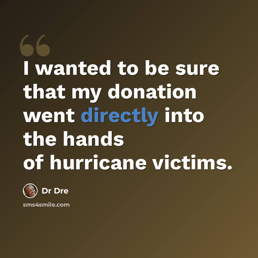 “I wanted to be sure that my donation went directly into the hands of hurricane victims.” quote by Dr Dre