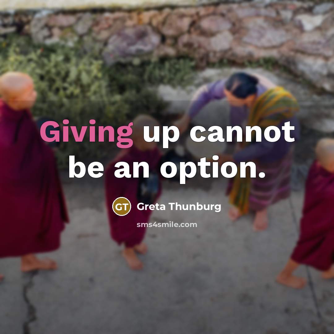 “Giving up cannot be an option.” quote by Greta Thunburg