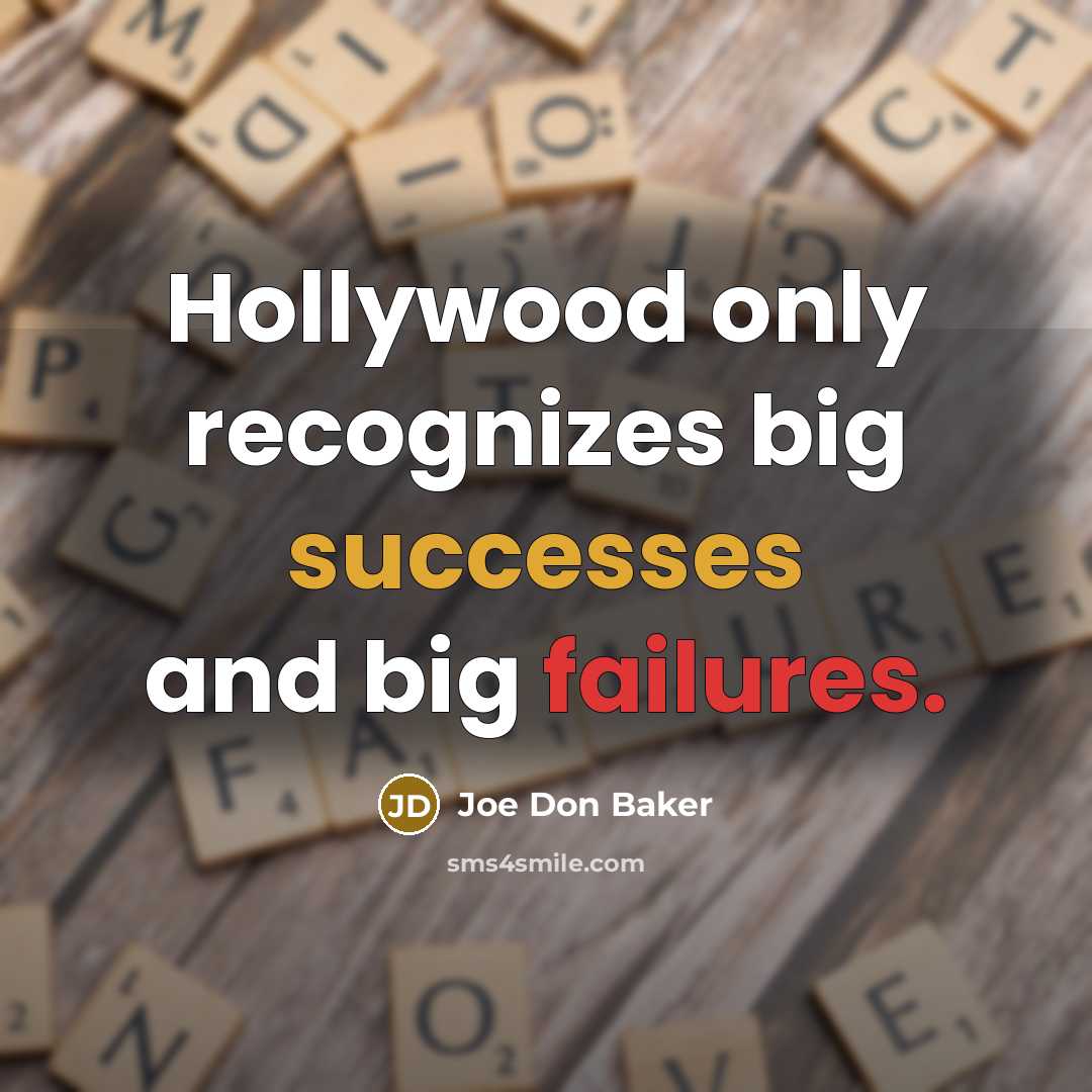 “Hollywood only recognizes big successes and big failures.” quote by Joe Don Baker
