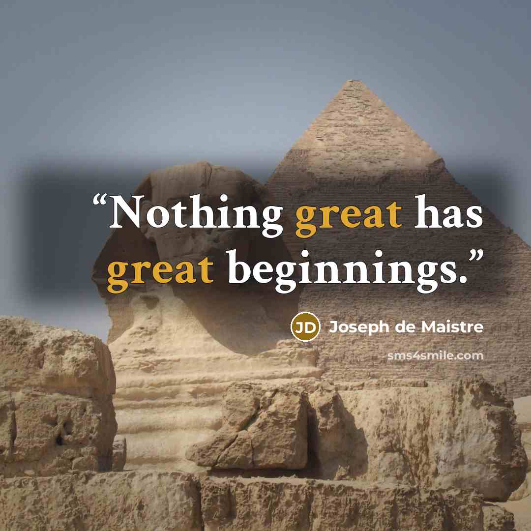 “Nothing great has great beginnings.” quote by Joseph de Maistre