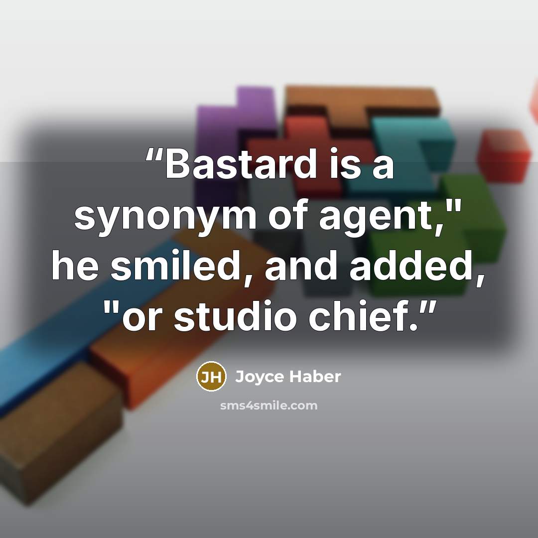 “Bastard is a synonym of agent," he smiled, and added, "or studio chief.” quote by Joyce Haber