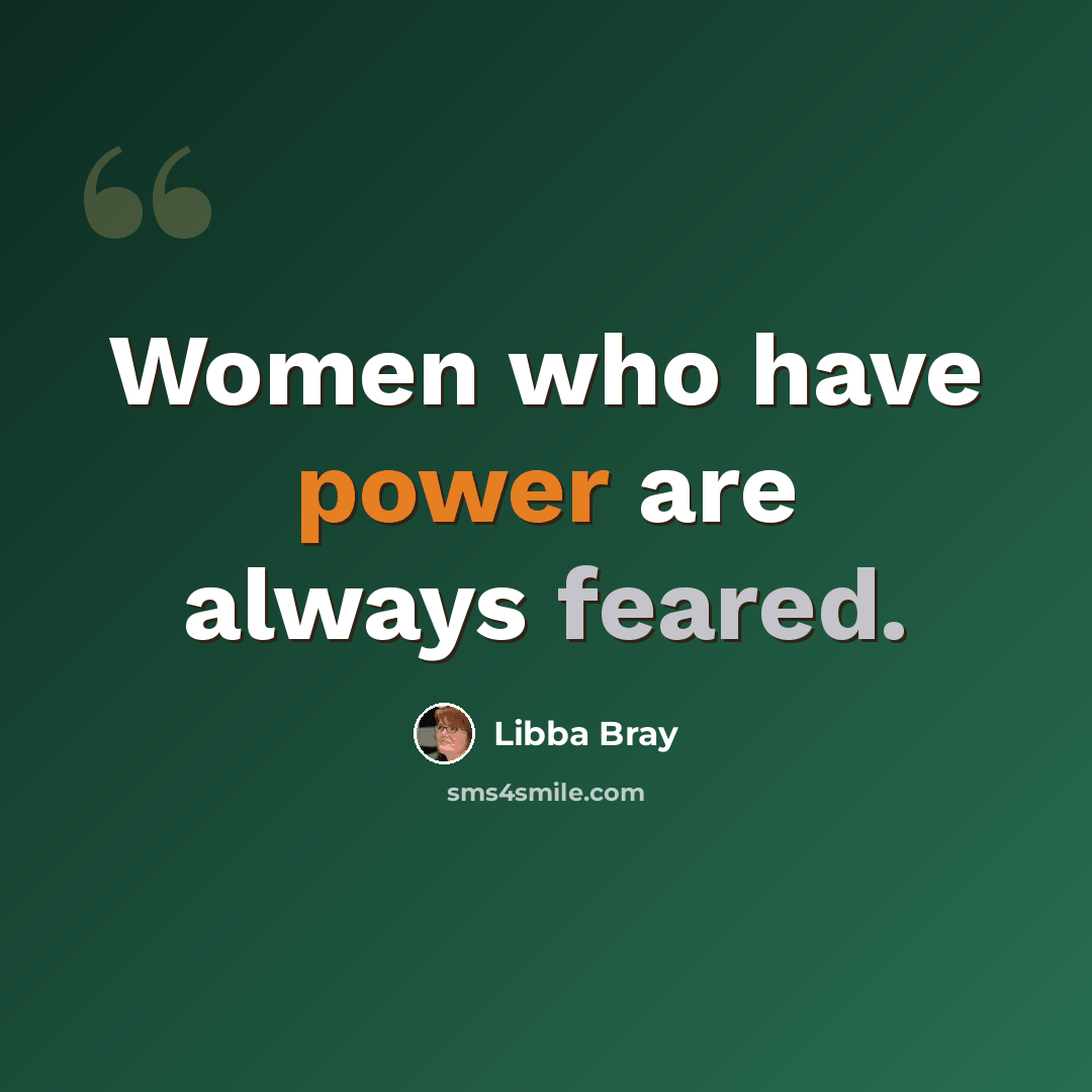 “Women who have power are always feared.” quote by Libba Bray
