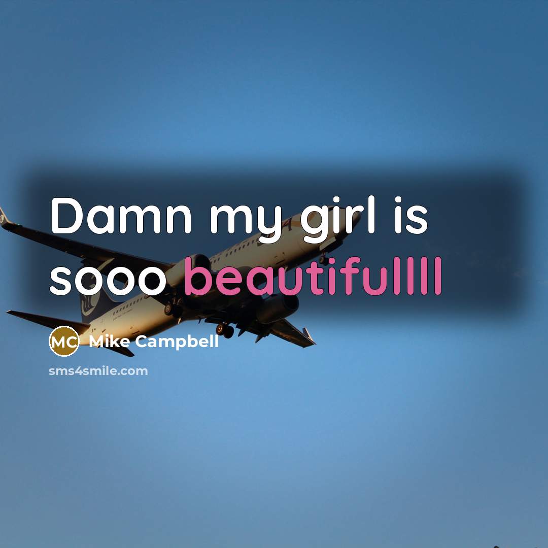 “Damn my girl is sooo beautifullll” quote by Mike Campbell