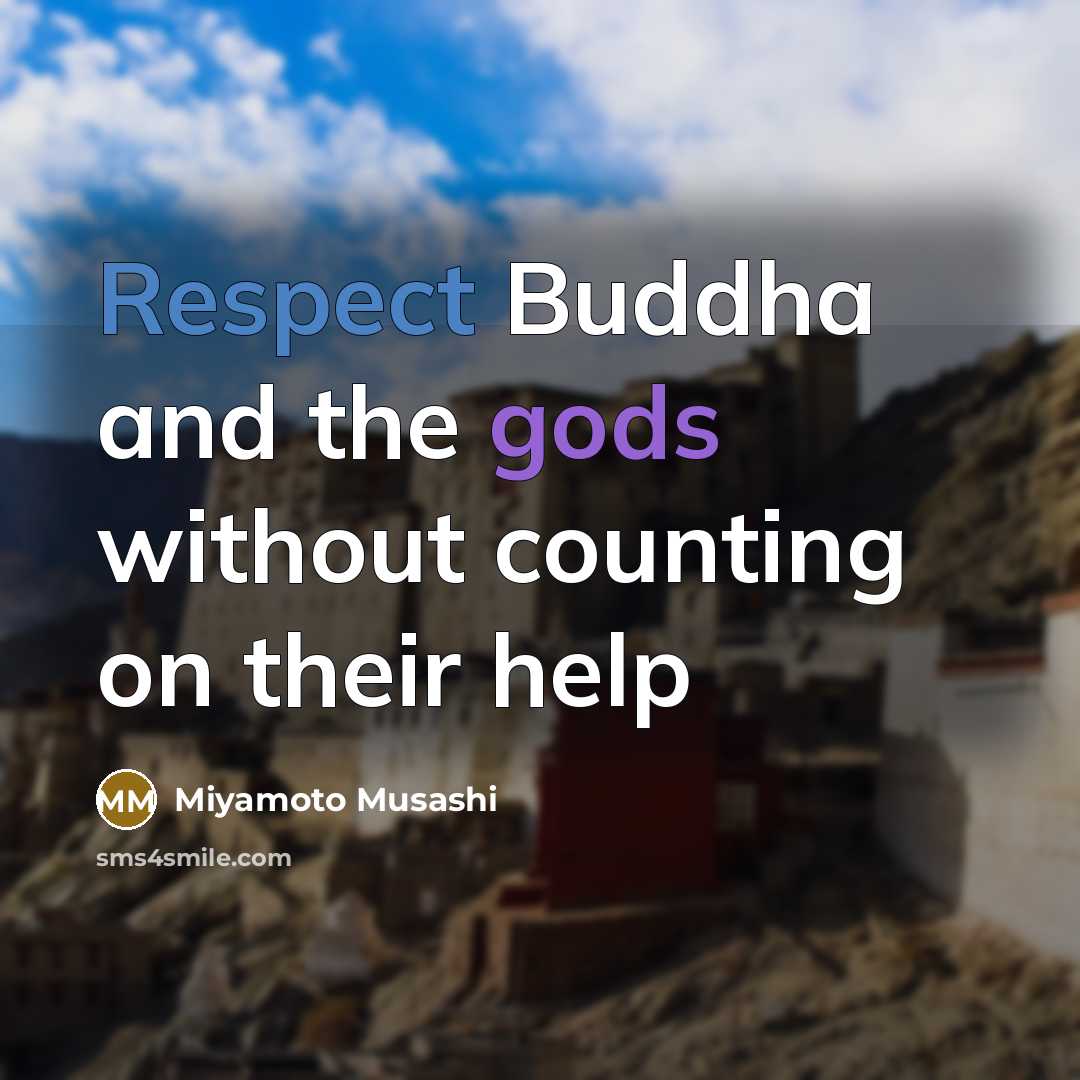 “Respect Buddha and the gods without counting on their help” quote by Miyamoto Musashi