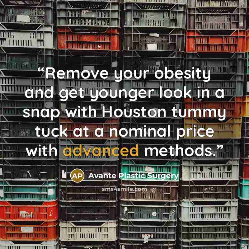 “Remove your obesity and get younger look in a snap with Houston tummy tuck at a nominal price with advanced methods.” quote by Avante Plastic Surgery