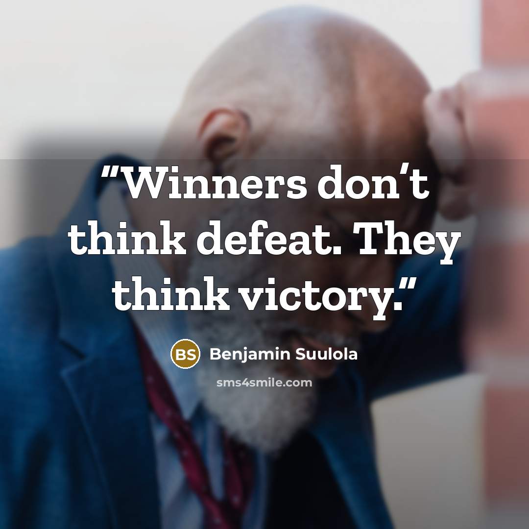 “Winners don’t think defeat. They think victory.” quote by Benjamin Suulola