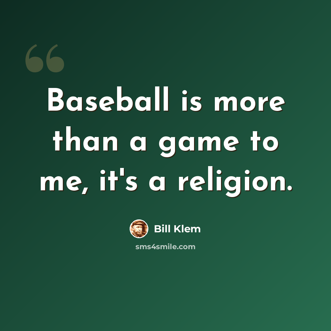 “Baseball is more than a game to me, it's a religion.” quote by Bill Klem