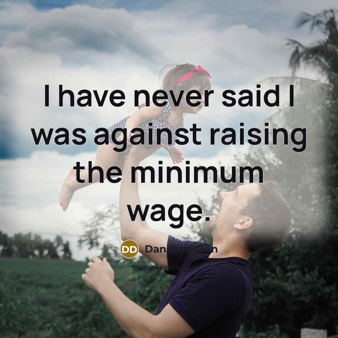 “I have never said I was against raising the minimum wage.” quote by Dan Donovan