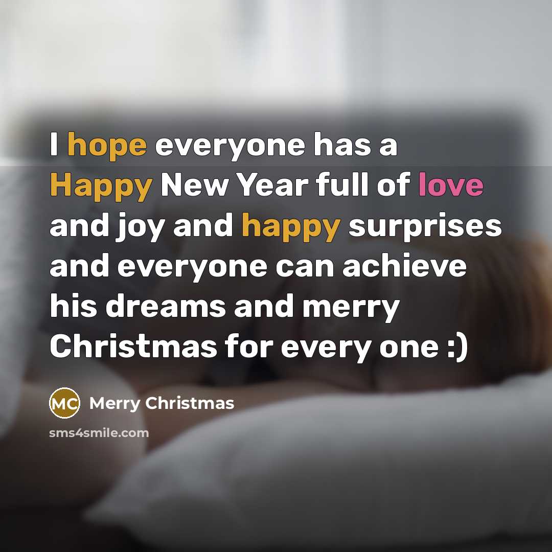 “I hope everyone has a Happy New Year full of love and joy and happy surprises and everyone can achieve his dreams and merry Christmas for every one :)” quote by Merry Christmas
