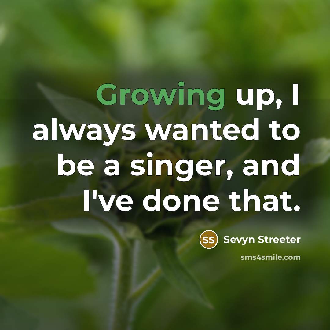 “Growing up, I always wanted to be a singer, and I've done that.” quote by Sevyn Streeter