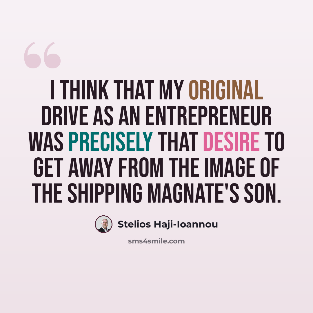“I think that my original drive as an entrepreneur was precisely that desire to get away from the image of the shipping magnate's son.” quote by Stelios Haji-Ioannou