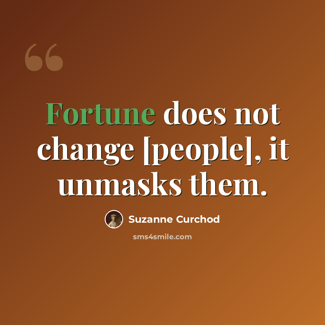 “Fortune does not change [people], it unmasks them.” quote by Suzanne Curchod