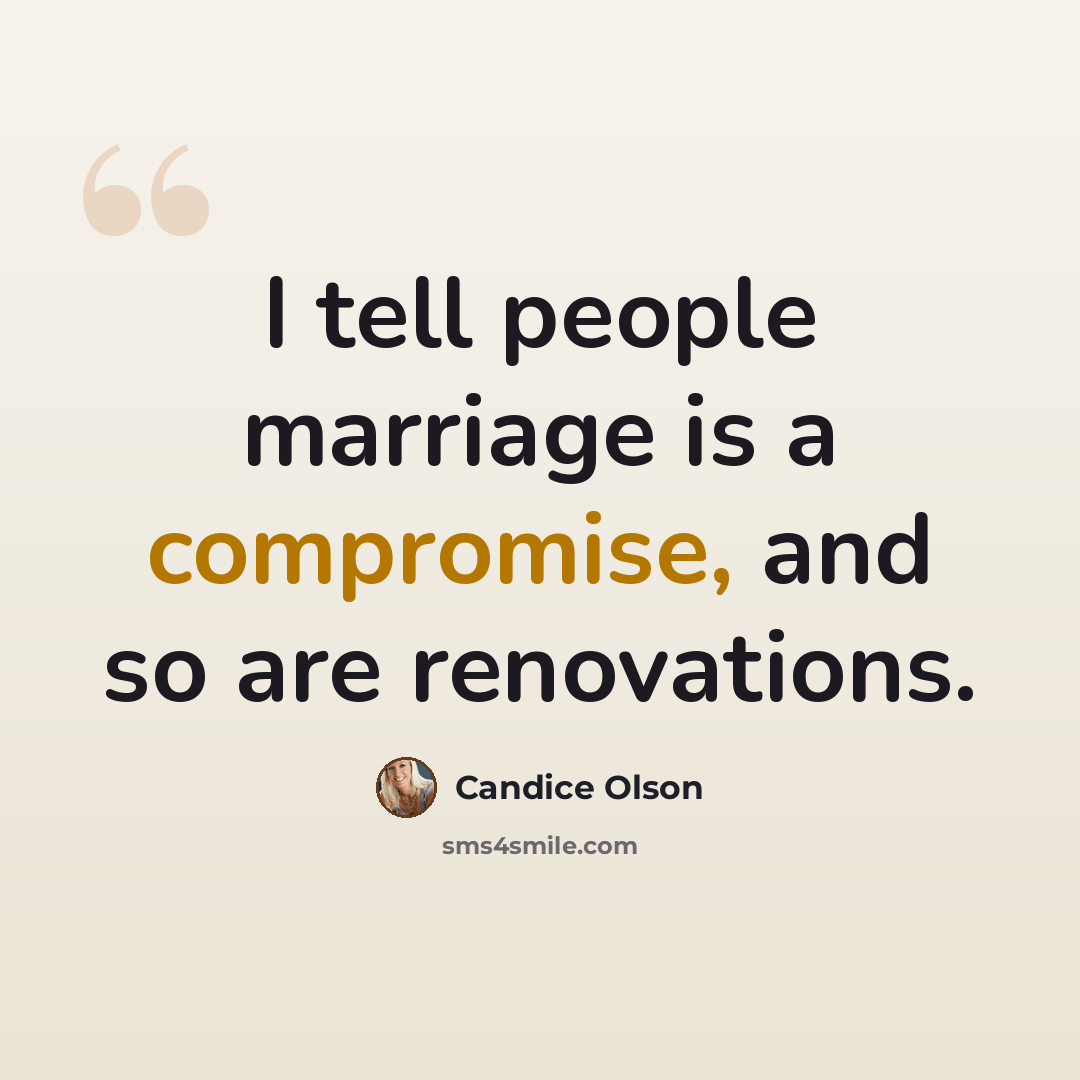 “I tell people marriage is a compromise, and so are renovations.” quote by Candice Olson