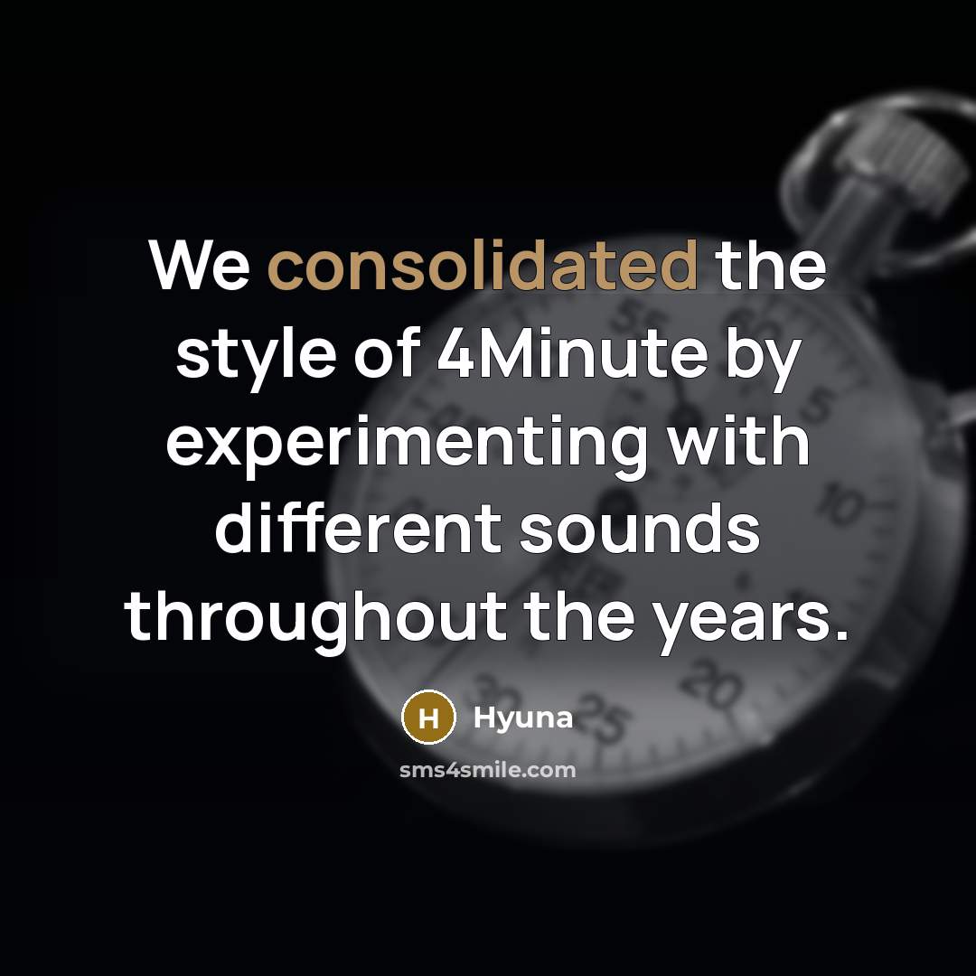 “We consolidated the style of 4Minute by experimenting with different sounds throughout the years.” quote by Hyuna