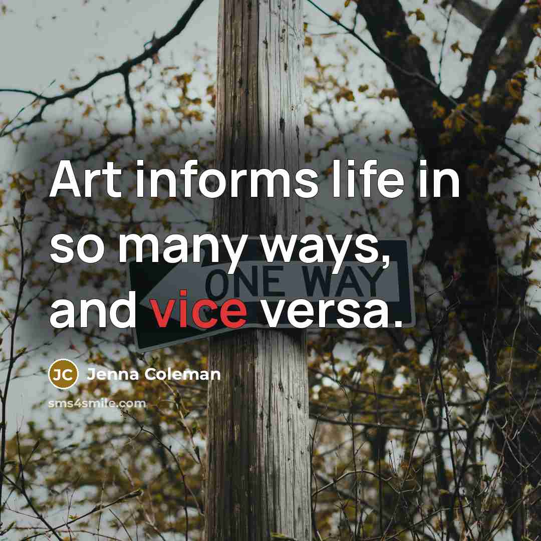 “Art informs life in so many ways, and vice versa.” quote by Jenna Coleman