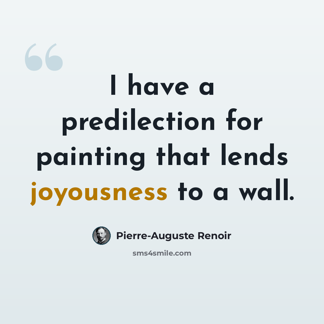 “I have a predilection for painting that lends joyousness to a wall.” quote by Pierre-Auguste Renoir