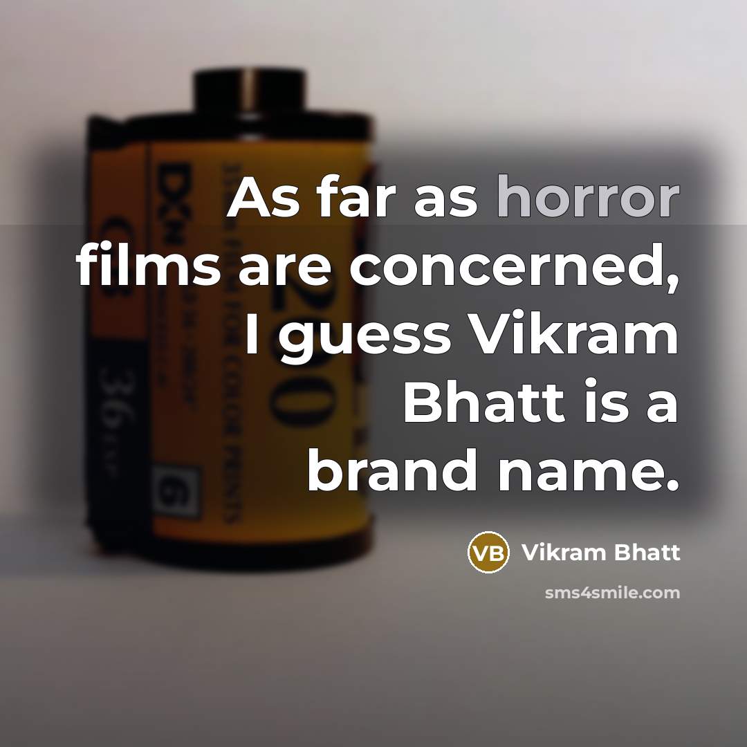 “As far as horror films are concerned, I guess Vikram Bhatt is a brand name.” quote by Vikram Bhatt