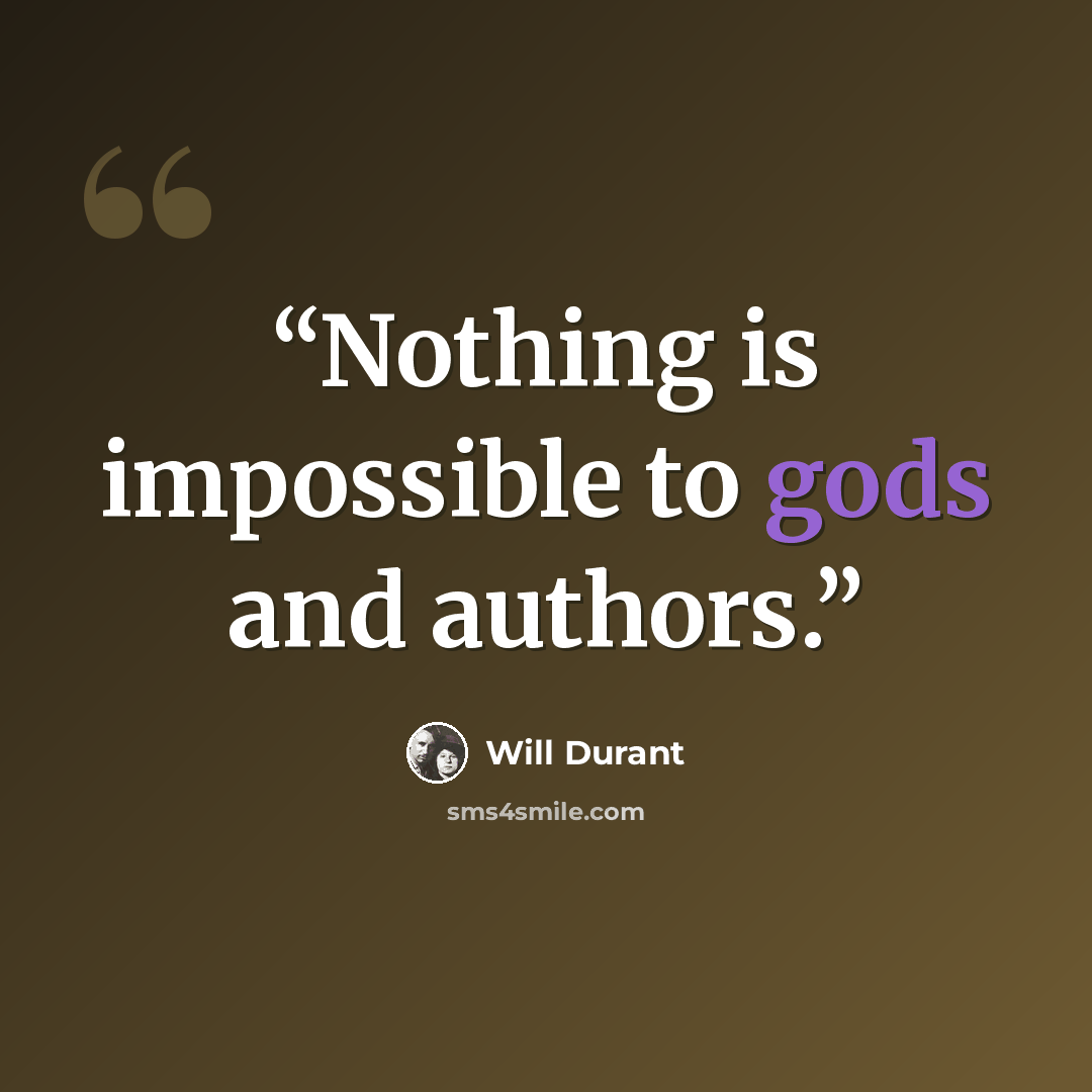 “Nothing is impossible to gods and authors.” quote by Will Durant