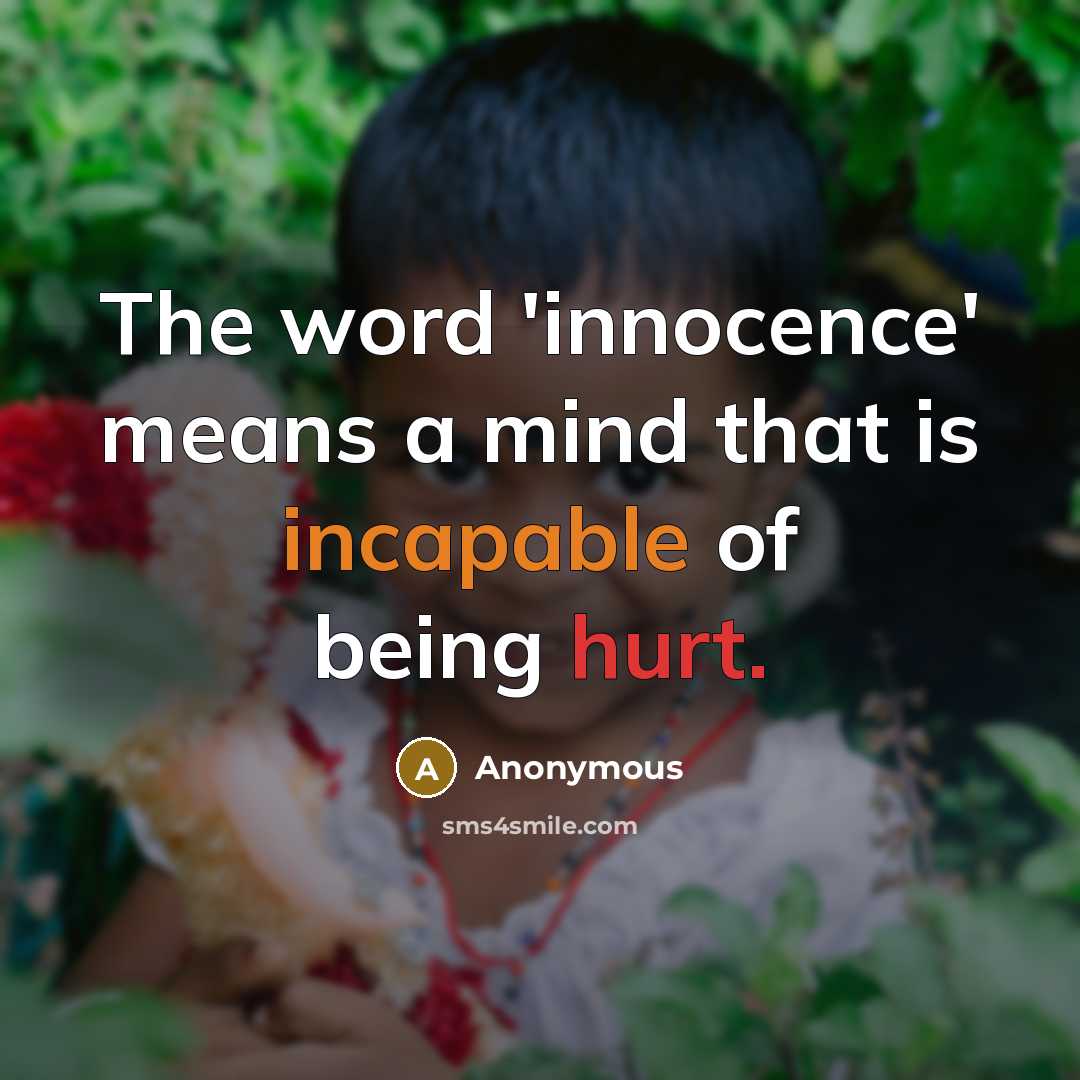 “The word 'innocence' means a mind that is incapable of being hurt.” quote by Anonymous