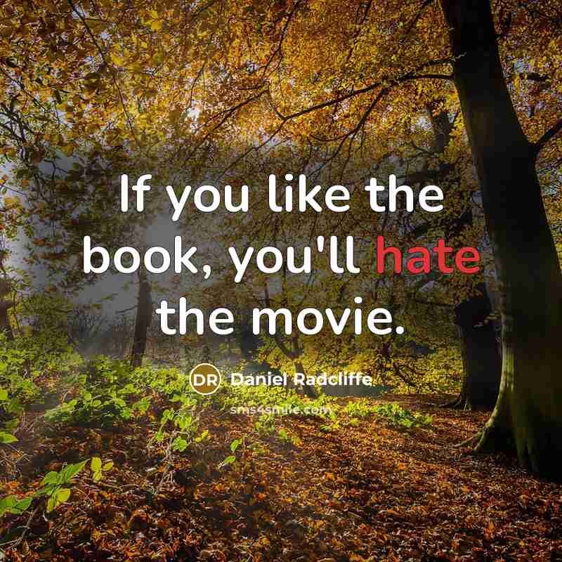 “If you like the book, you'll hate the movie.” quote by Daniel Radcliffe