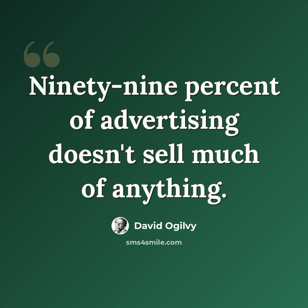 “Ninety-nine percent of advertising doesn't sell much of anything.” quote by David Ogilvy