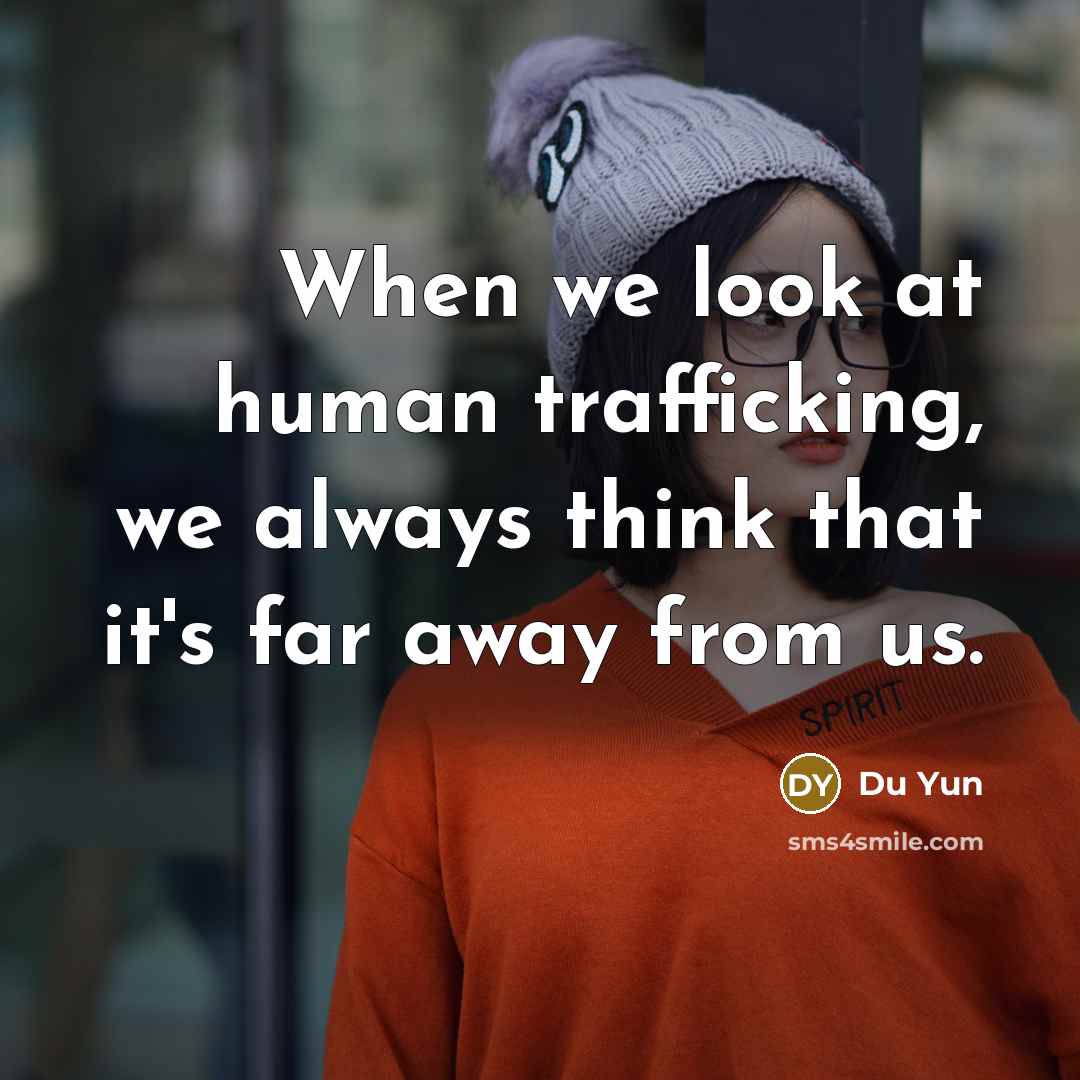 “When we look at human trafficking, we always think that it's far away from us.” quote by Du Yun