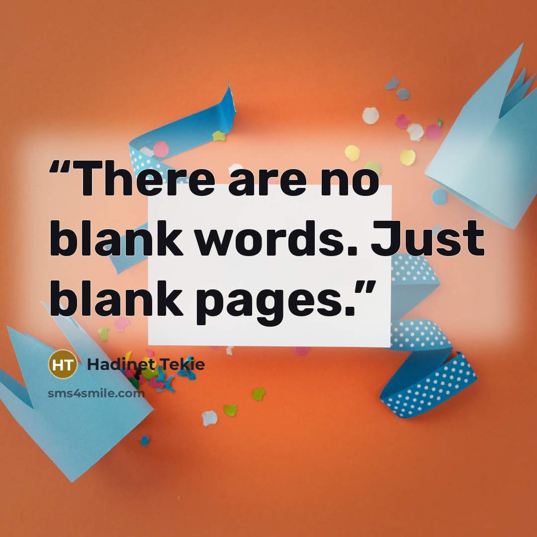 “There are no blank words. Just blank pages.” quote by Hadinet Tekie