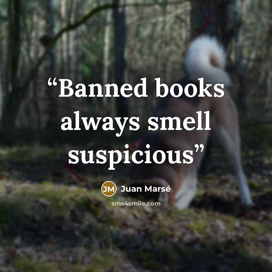 “Banned books always smell suspicious” quote by Juan Marsé