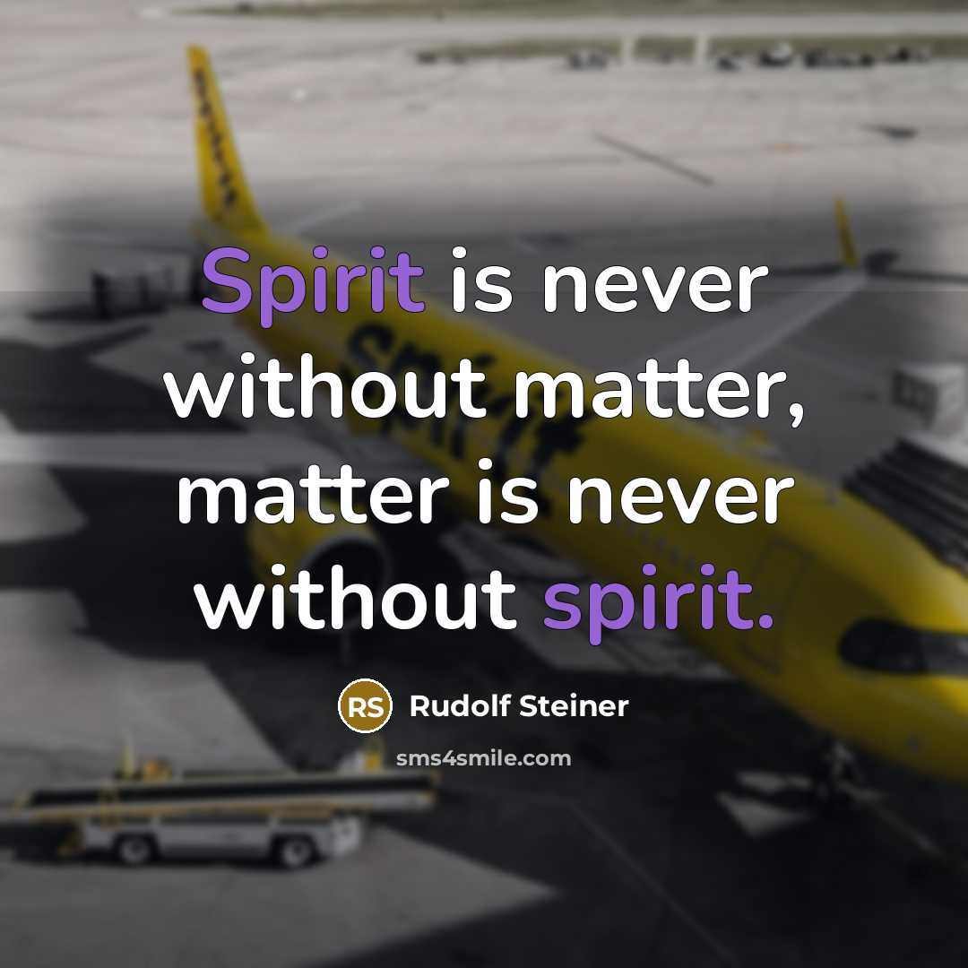 “Spirit is never without matter, matter is never without spirit.” quote by Rudolf Steiner