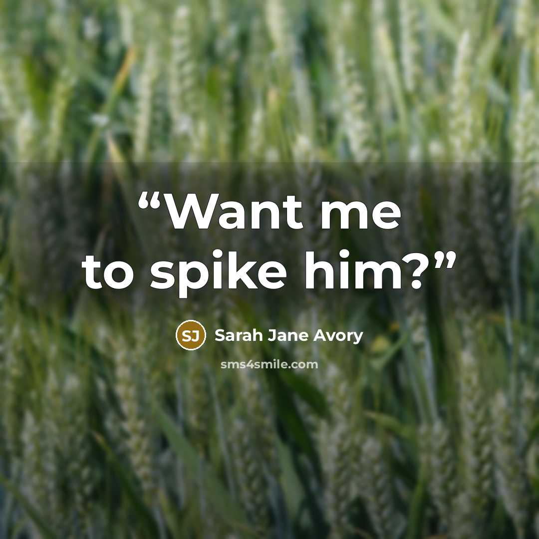 “Want me to spike him?” quote by Sarah Jane Avory