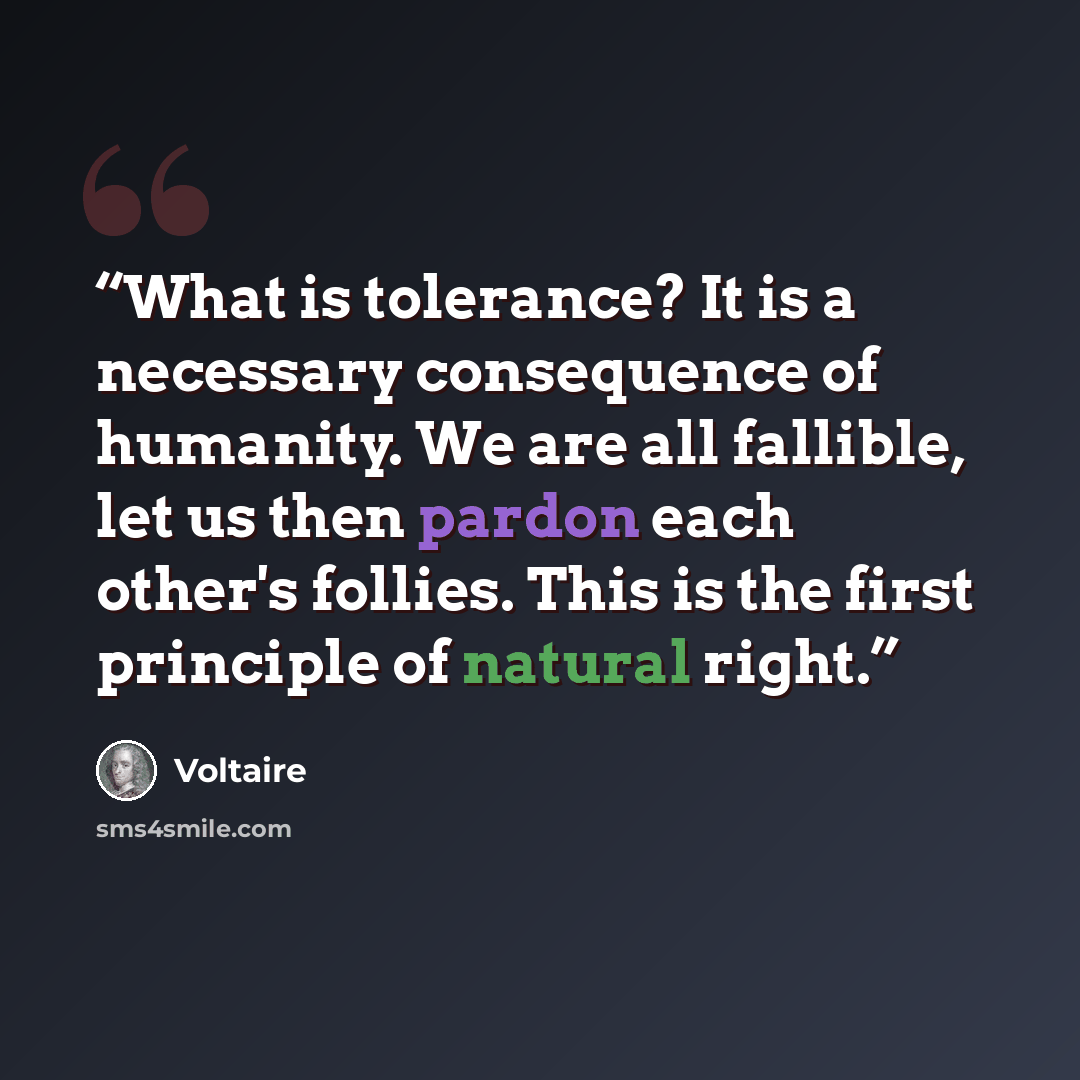 “What is tolerance? It is a necessary consequence of humanity. We are all fallible, let us then pardon each other's follies. This is the first principle of natural right.” quote by Voltaire