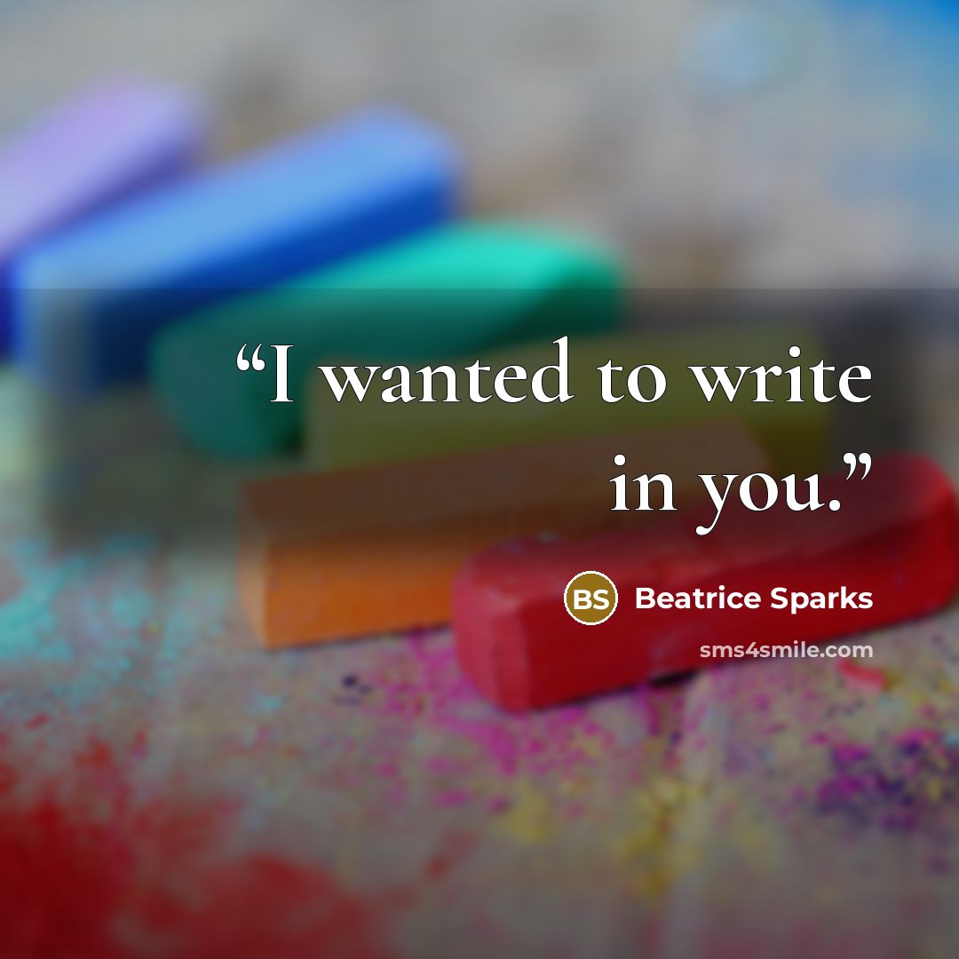 “I wanted to write in you.” quote by Beatrice Sparks