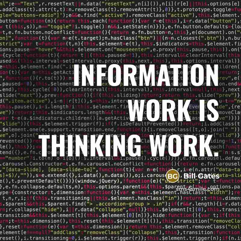 “Information work is thinking work.” quote by Bill Gates