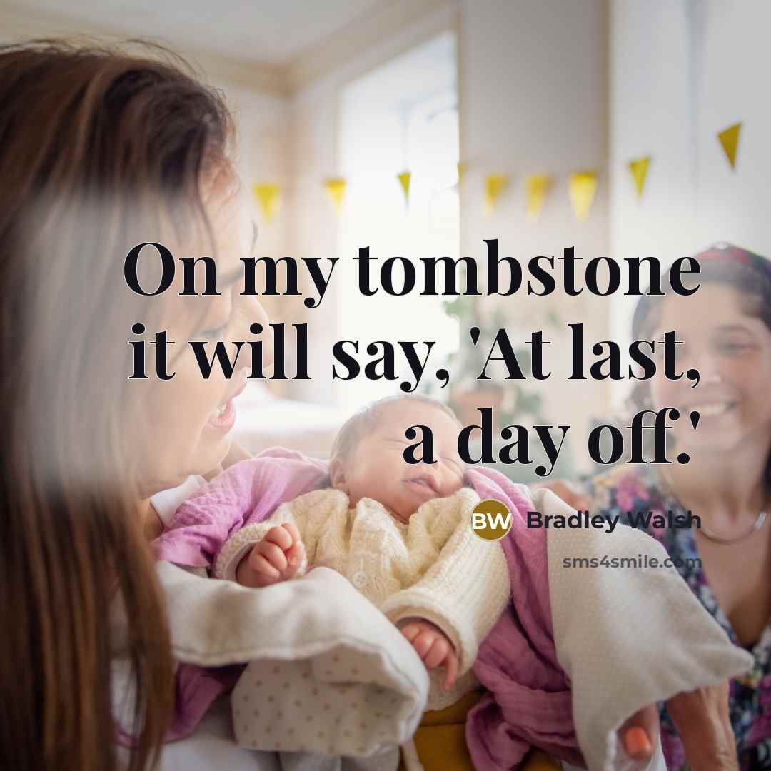 “On my tombstone it will say, 'At last, a day off.'” quote by Bradley Walsh