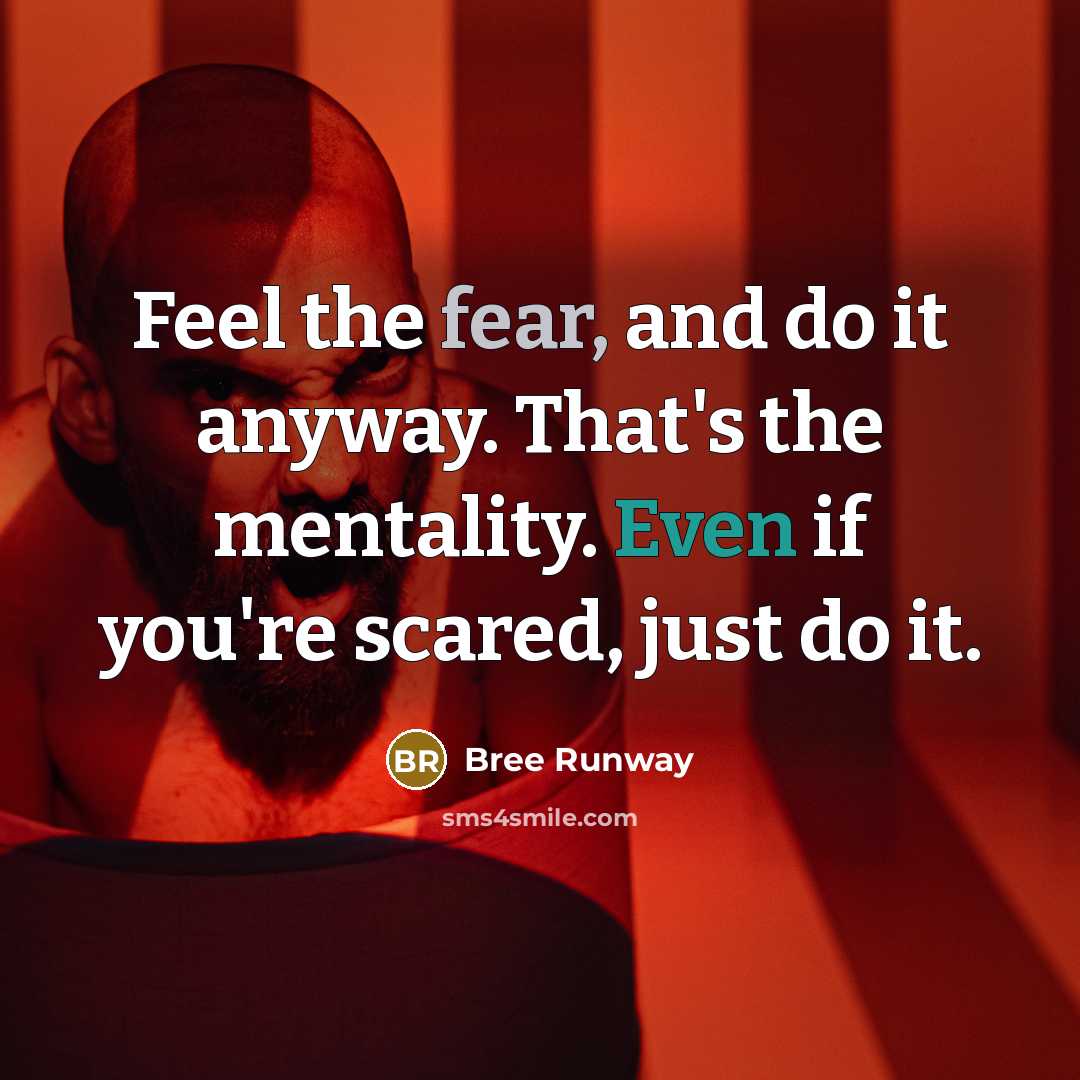 “Feel the fear, and do it anyway. That's the mentality. Even if you're scared, just do it.” quote by Bree Runway
