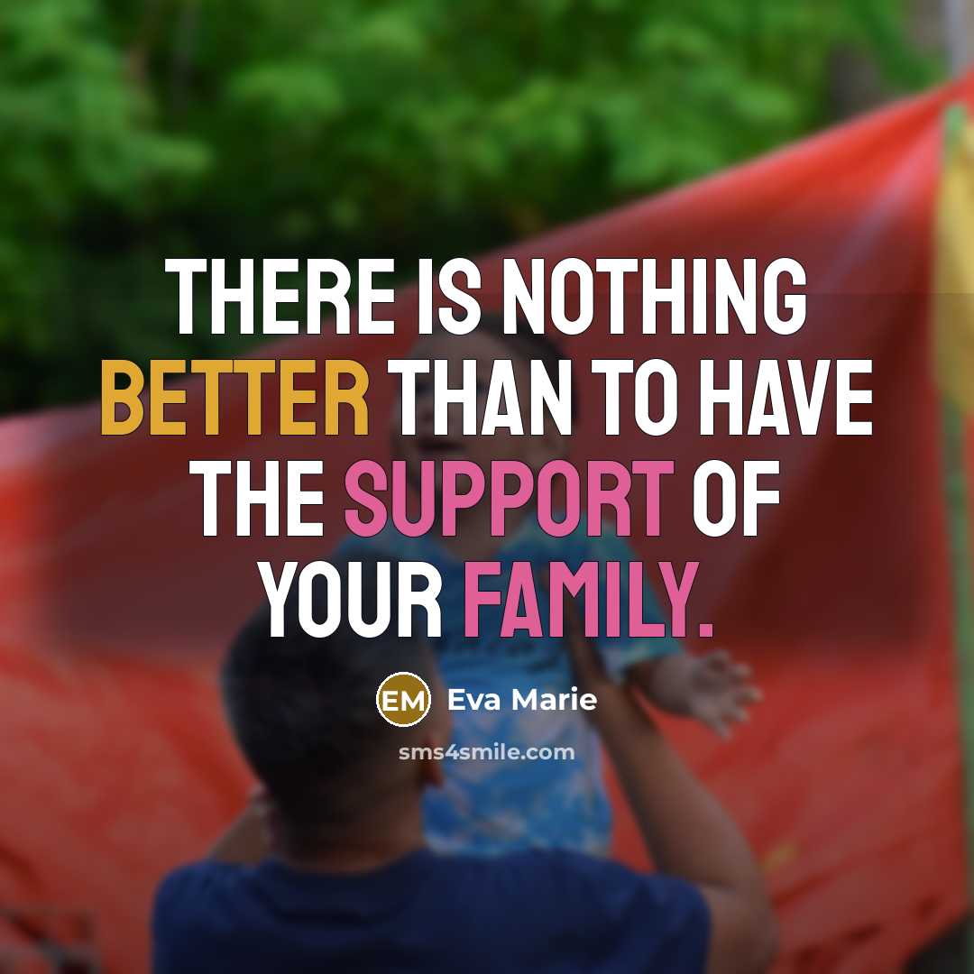“There is nothing better than to have the support of your family.” quote by Eva Marie