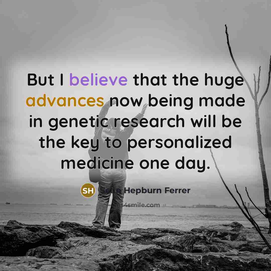 “But I believe that the huge advances now being made in genetic research will be the key to personalized medicine one day.” quote by Sean Hepburn Ferrer