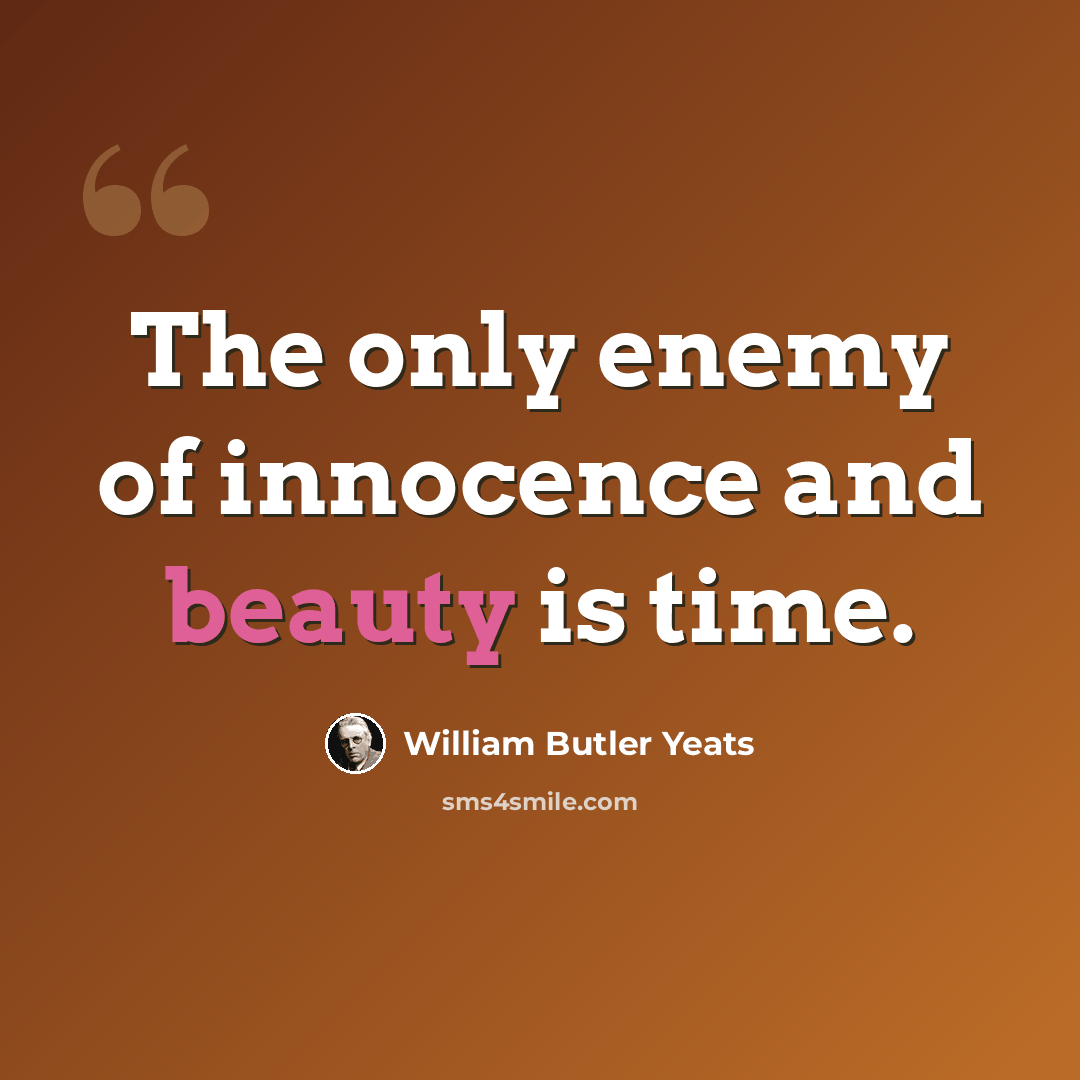 “The only enemy of innocence and beauty is time.” quote by William Butler Yeats