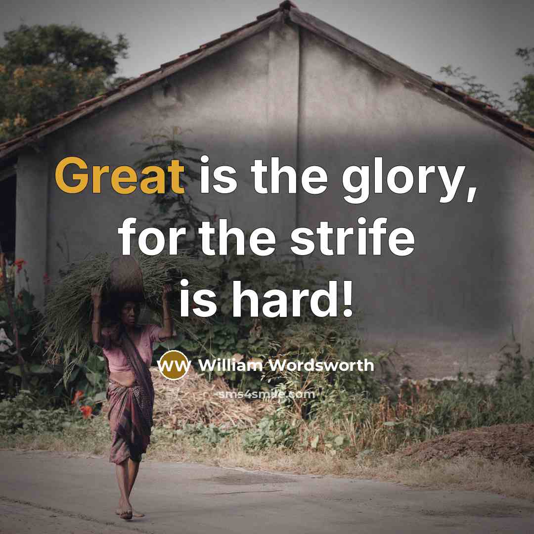 “Great is the glory, for the strife is hard!” quote by William Wordsworth